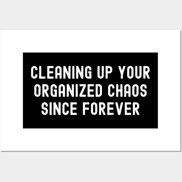 Cleaning up your 'organized chaos' since forever Wall Art by trendynoize